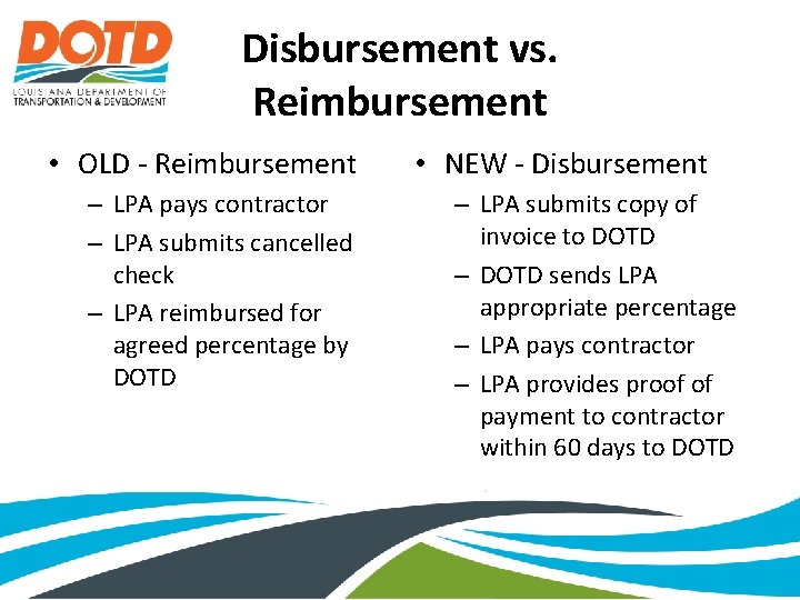 Disbursement vs. Reimbursement • OLD - Reimbursement – LPA pays contractor – LPA submits