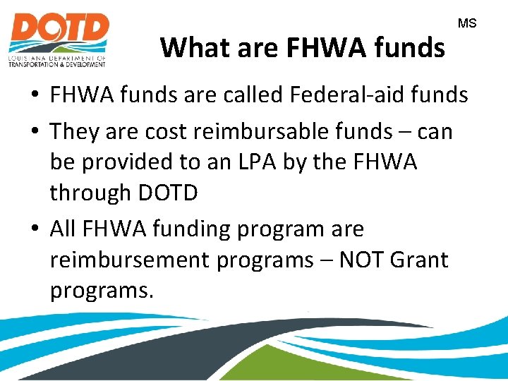 What are FHWA funds MS • FHWA funds are called Federal-aid funds • They