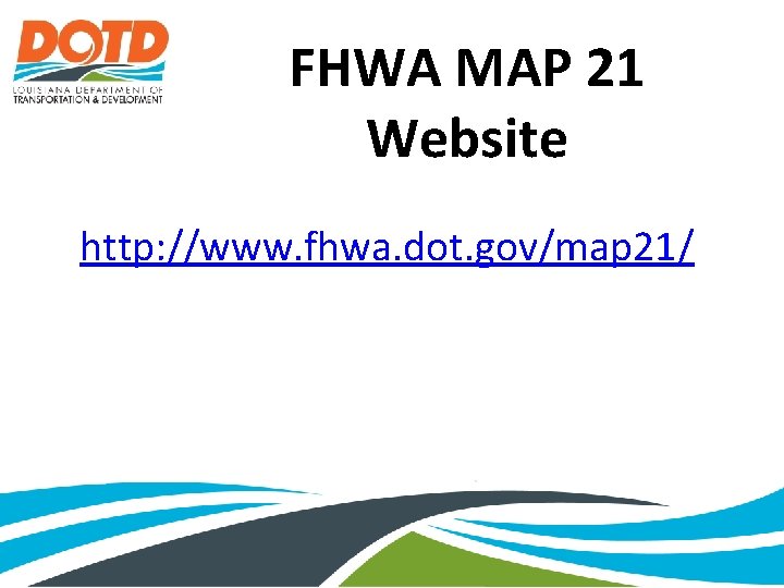 FHWA MAP 21 Website http: //www. fhwa. dot. gov/map 21/ 