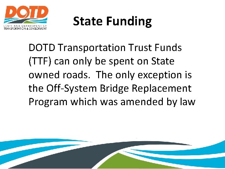State Funding DOTD Transportation Trust Funds (TTF) can only be spent on State owned