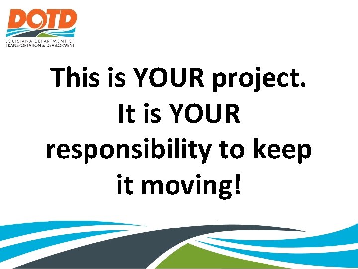 This is YOUR project. It is YOUR responsibility to keep it moving! 