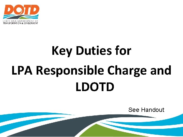 Key Duties for LPA Responsible Charge and LDOTD See Handout 