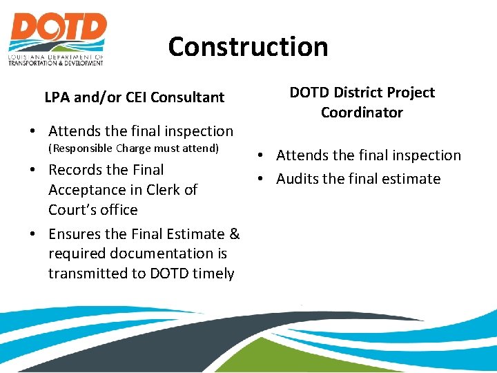 Construction LPA and/or CEI Consultant • Attends the final inspection (Responsible Charge must attend)