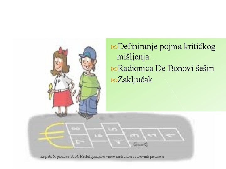  Definiranje pojma kritičkog mišljenja Radionica De Bonovi šeširi Zaključak Zagreb, 5. prosinca 2014.