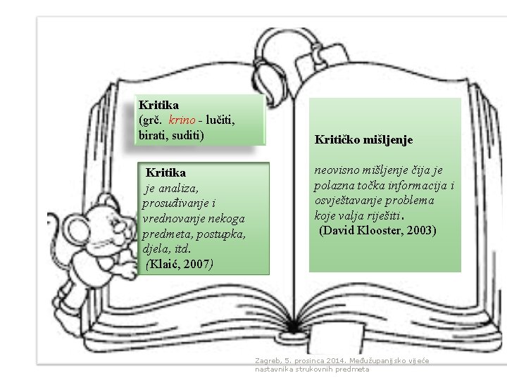 Kritika (grč. krino - lučiti, birati, suditi) Kritika je analiza, prosuđivanje i vrednovanje nekoga