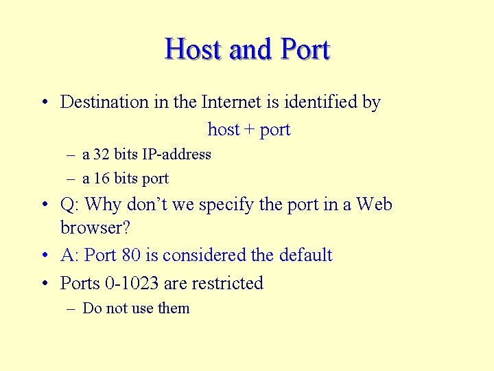 Host and Port • Destination in the Internet is identified by host + port