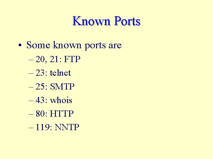 Known Ports • Some known ports are – 20, 21: FTP – 23: telnet