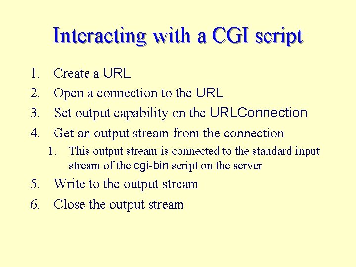 Interacting with a CGI script 1. 2. 3. 4. Create a URL Open a