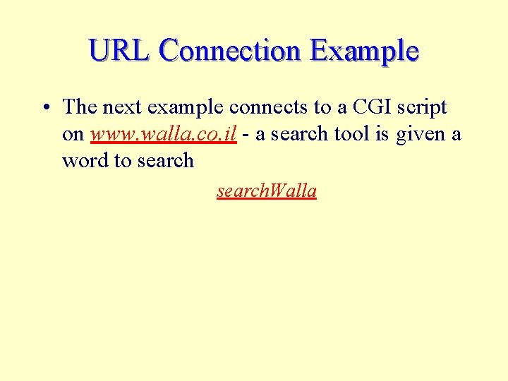 URL Connection Example • The next example connects to a CGI script on www.