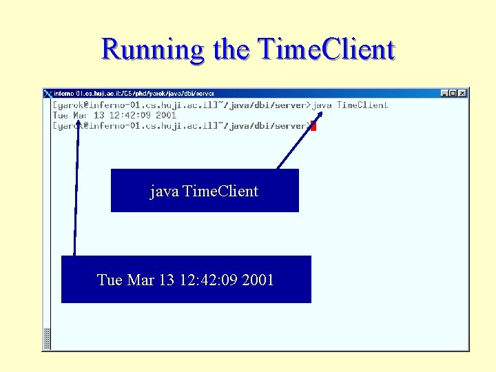 Running the Time. Client java Time. Client Tue Mar 13 12: 42: 09 2001
