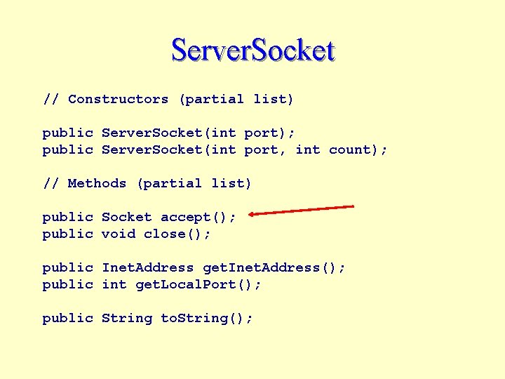 Server. Socket // Constructors (partial list) public Server. Socket(int port); public Server. Socket(int port,