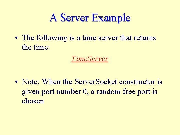 A Server Example • The following is a time server that returns the time: