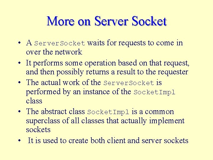 More on Server Socket • A Server. Socket waits for requests to come in