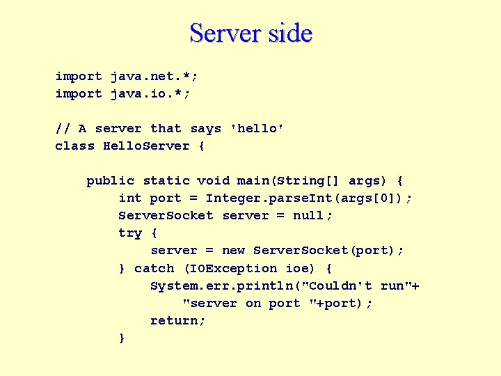 Server side import java. net. *; import java. io. *; // A server that