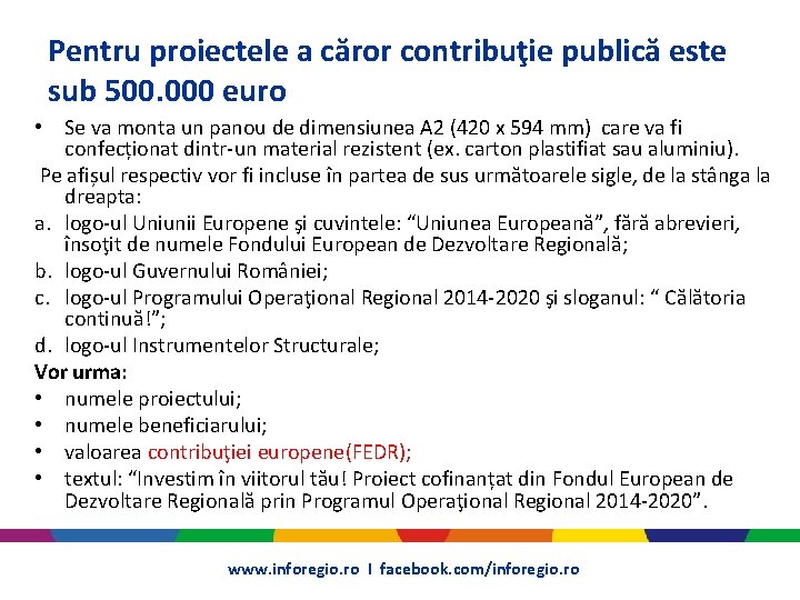 Pentru proiectele a căror contribuţie publică este sub 500. 000 euro • Se va