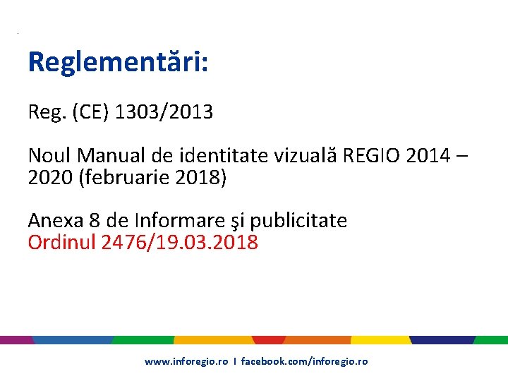  • Reglementări: Reg. (CE) 1303/2013 Noul Manual de identitate vizuală REGIO 2014 –