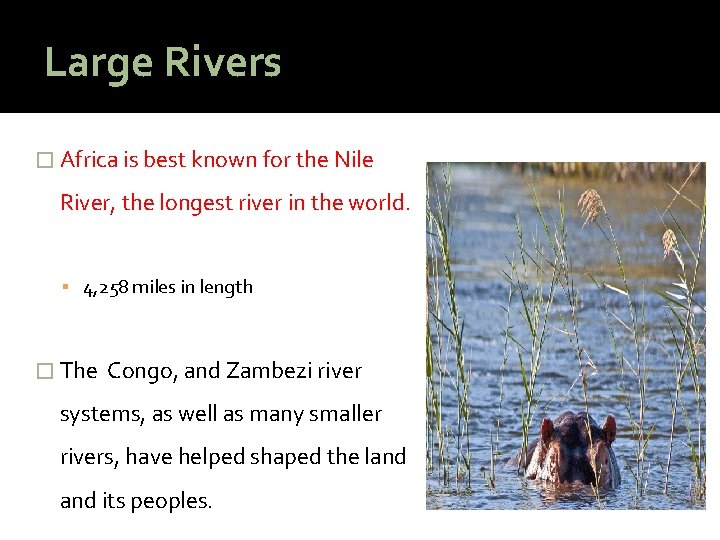 Large Rivers � Africa is best known for the Nile River, the longest river