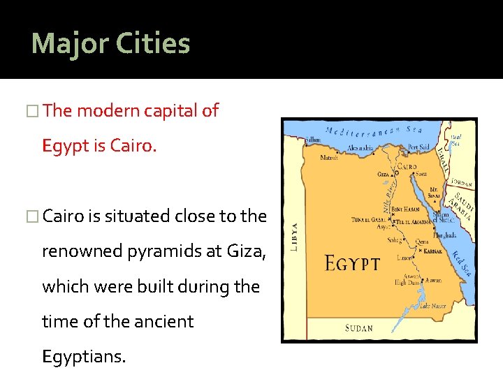 Major Cities � The modern capital of Egypt is Cairo. � Cairo is situated