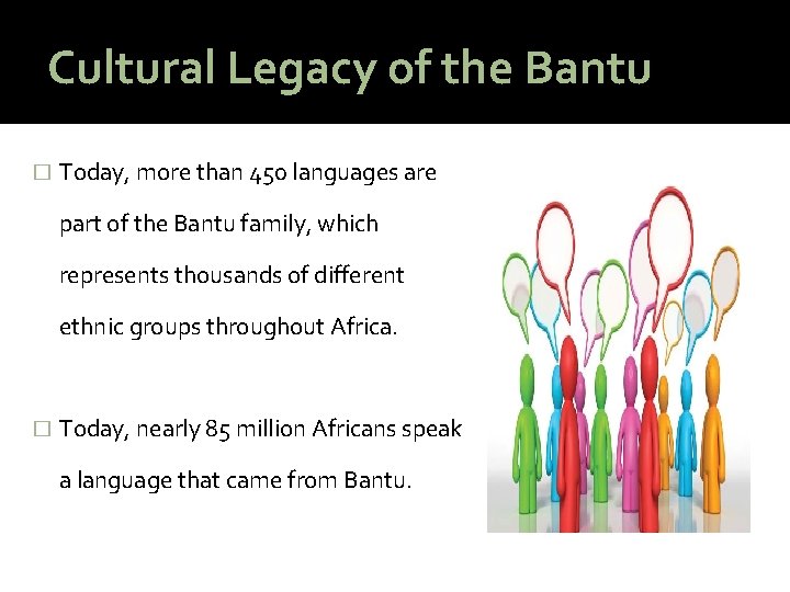 Cultural Legacy of the Bantu � Today, more than 450 languages are part of