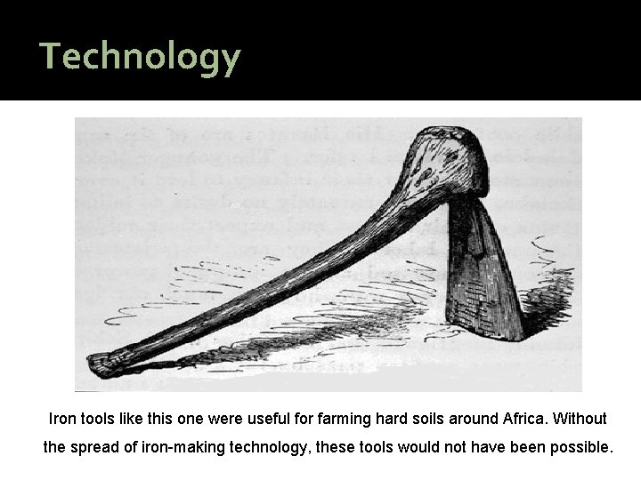 Technology Iron tools like this one were useful for farming hard soils around Africa.