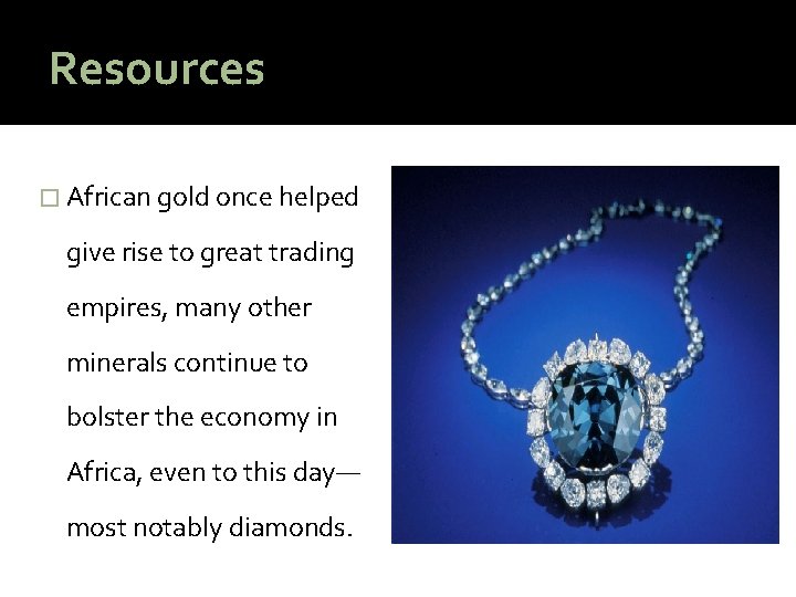 Resources � African gold once helped give rise to great trading empires, many other