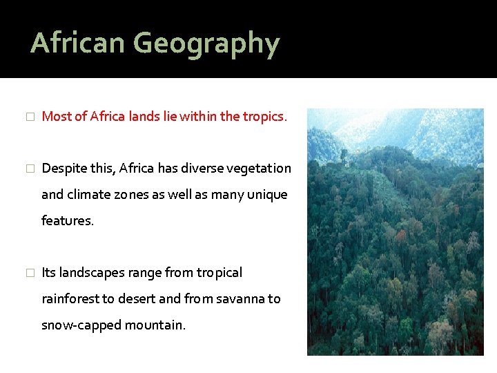 African Geography � Most of Africa lands lie within the tropics. � Despite this,