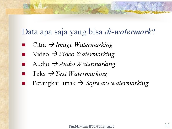 Data apa saja yang bisa di-watermark? n n n Citra Image Watermarking Video Watermarking