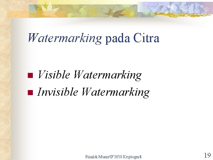 Watermarking pada Citra n n Visible Watermarking Invisible Watermarking Rinaldi Munir/IF 3058 Kriptografi 19