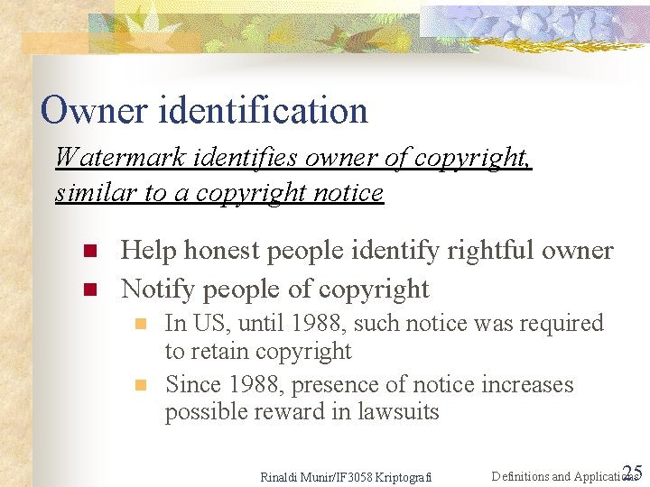 Owner identification Watermark identifies owner of copyright, similar to a copyright notice n n