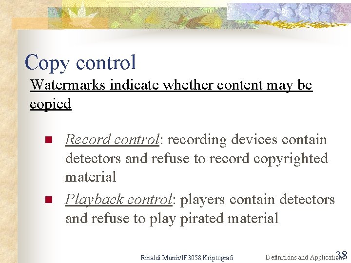 Copy control Watermarks indicate whether content may be copied n n Record control: recording