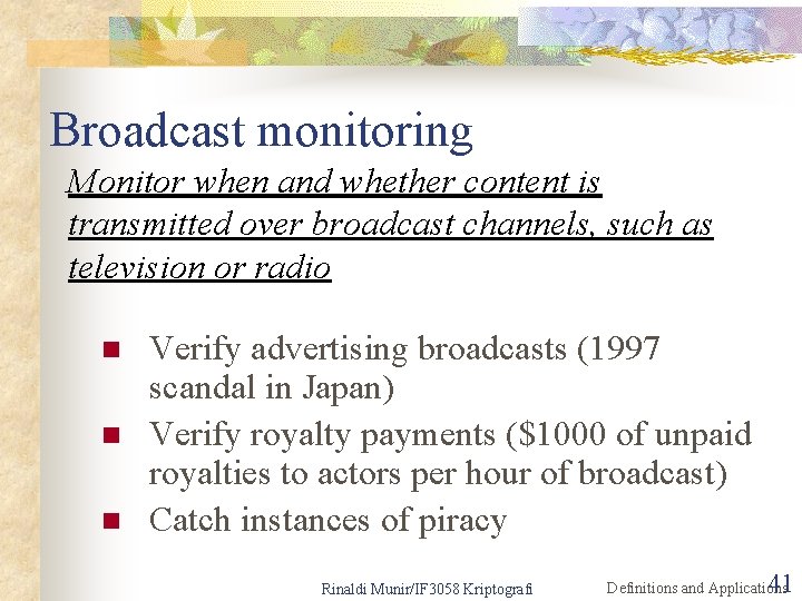 Broadcast monitoring Monitor when and whether content is transmitted over broadcast channels, such as