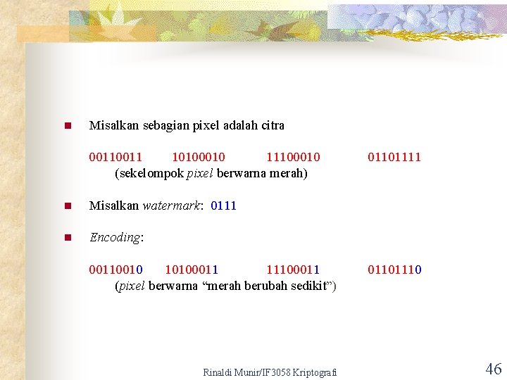 n Misalkan sebagian pixel adalah citra 0011 10100010 11100010 (sekelompok pixel berwarna merah) n