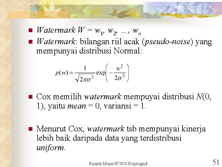 n n Watermark W = w 1, w 2, …, wn Watermark: bilangan riil