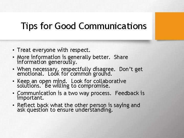 Tips for Good Communications • Treat everyone with respect. • More information is generally
