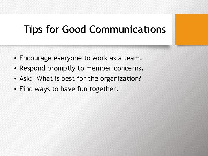Tips for Good Communications • • Encourage everyone to work as a team. Respond