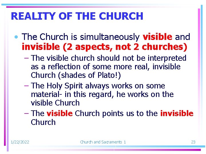 REALITY OF THE CHURCH • The Church is simultaneously visible and invisible (2 aspects,