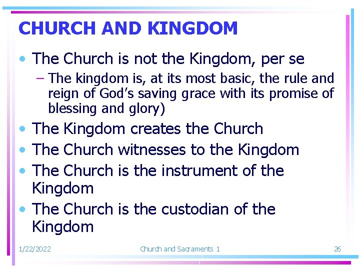 CHURCH AND KINGDOM • The Church is not the Kingdom, per se – The