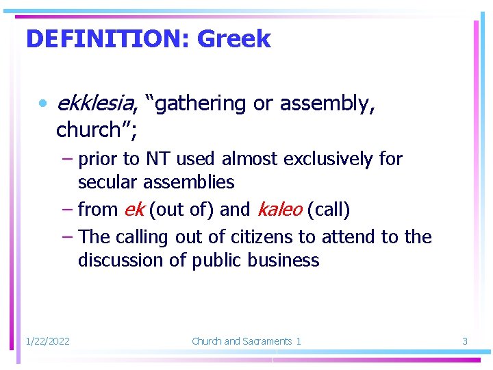 DEFINITION: Greek • ekklesia, “gathering or assembly, church”; – prior to NT used almost