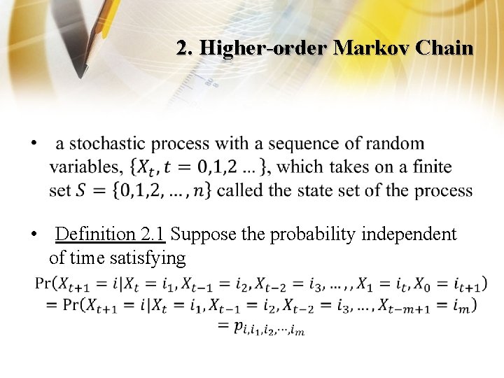 2. Higher-order Markov Chain • • Definition 2. 1 Suppose the probability independent of