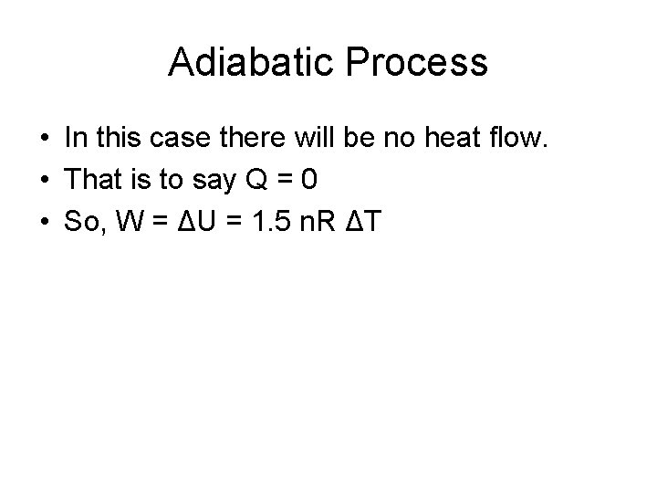 Adiabatic Process • In this case there will be no heat flow. • That
