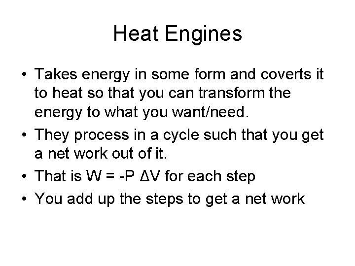 Heat Engines • Takes energy in some form and coverts it to heat so