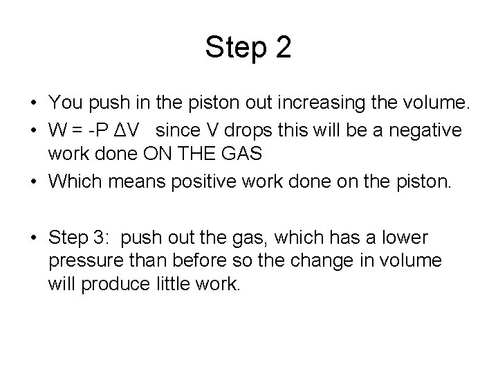 Step 2 • You push in the piston out increasing the volume. • W