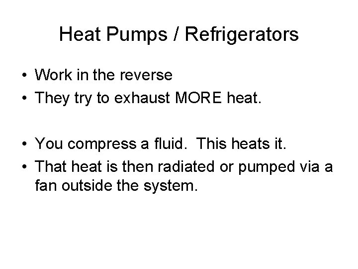 Heat Pumps / Refrigerators • Work in the reverse • They try to exhaust
