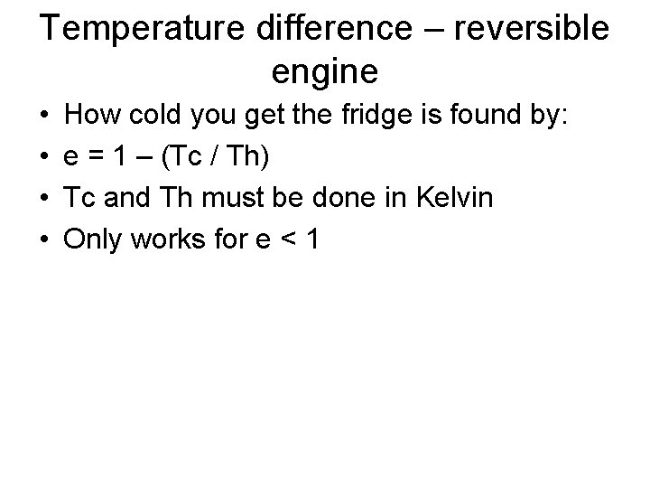 Temperature difference – reversible engine • • How cold you get the fridge is