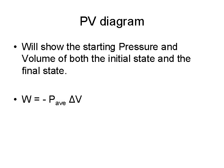 PV diagram • Will show the starting Pressure and Volume of both the initial