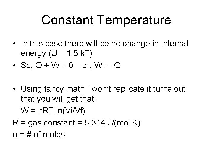 Constant Temperature • In this case there will be no change in internal energy