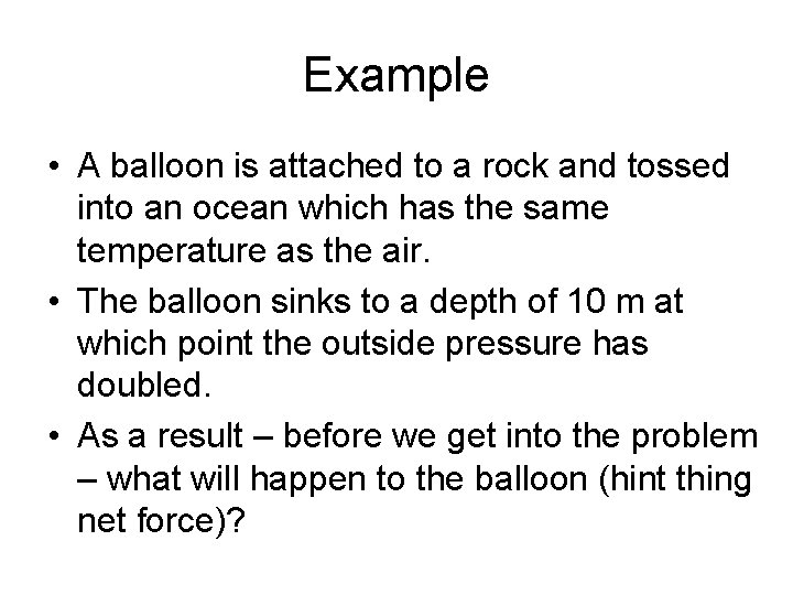 Example • A balloon is attached to a rock and tossed into an ocean