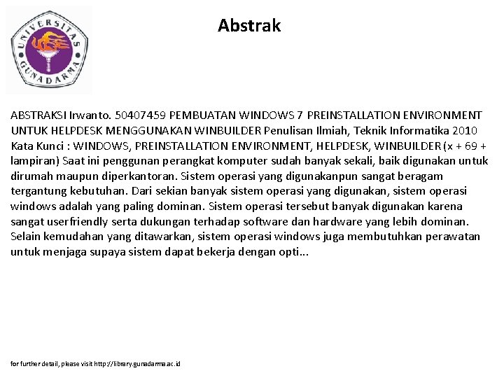 Abstrak ABSTRAKSI Irwanto. 50407459 PEMBUATAN WINDOWS 7 PREINSTALLATION ENVIRONMENT UNTUK HELPDESK MENGGUNAKAN WINBUILDER Penulisan