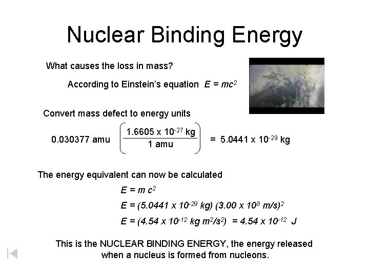 Nuclear Binding Energy What causes the loss in mass? According to Einstein’s equation E