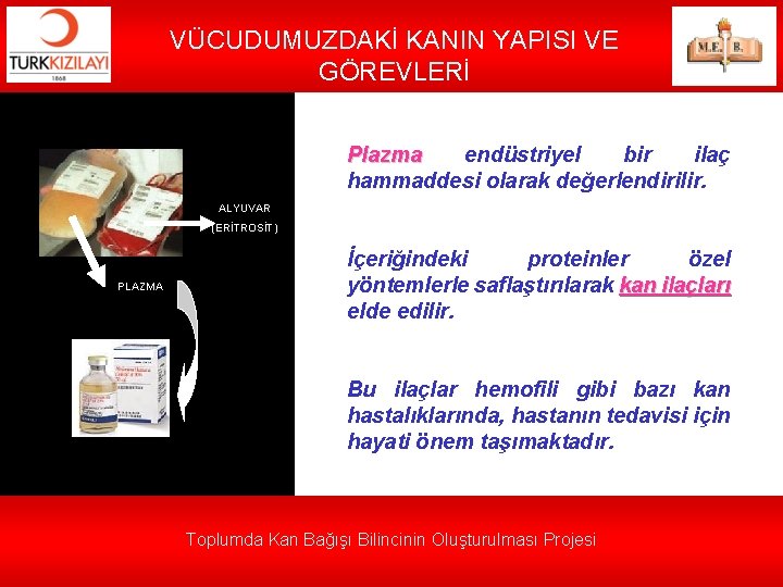 VÜCUDUMUZDAKİ KANIN YAPISI VE GÖREVLERİ Plazma endüstriyel bir ilaç hammaddesi olarak değerlendirilir. ALYUVAR (ERİTROSİT)